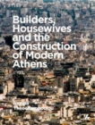 Image for Builders, Housewives and the Construction of Modern Athens