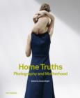 Image for Home truths  : photography and motherhood