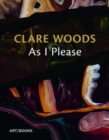 Image for Clare Woods - as I please