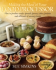 Image for Making the most of your food processor  : how to produce soups, spreads, purees, cakes, pastries and all kinds of savoury treats