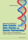 Image for Advanced textbook on gene transfer, gene therapy, and genetic pharmacology  : principles, delivery, and pharmacological and biomedical applications of nucleotide-based therapies