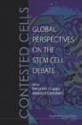 Image for Contested Cells: Global Perspectives On The Stem Cell Debate