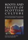 Image for Roots and fruits of Scottish culture  : Scottish identities, history and contemporary literature