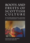 Image for Roots and fruits of Scottish culture: Scottish identities, history and contemporary literature