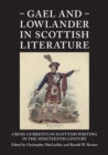 Image for Gael and Lowlander in Scottish literature  : cross-currents in Scottish writing in the nineteenth century