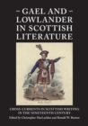 Image for Gael and Lowlander in Scottish Literature: Cross-Currents in Scottish Writing in the Nineteenth Century : number 20