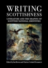 Image for Writing Scottishness  : literature and the shaping of Scottish national identities