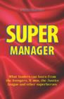 Image for Super manager  : what leaders can learn from the Avengers, X-men and the Justice League and other superheroes