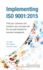 Image for Implementing ISO 9001:2015  : thrill your customers and transform your cost base with the new gold standard for business management