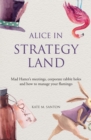 Image for Alice in strategy land  : Mad Hatter&#39;s meetings, corporate rabbit holes and how to manage your flamingo