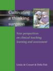 Image for Cultivating a Thinking Surgeon: New Perspectives on Clinical Teaching, Learning and Assessment