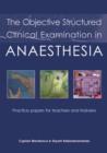 Image for The objective structured clinical examination in anaesthesia: practice papers for teachers and trainees