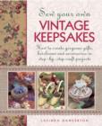 Image for Sew your own vintage keepsakes  : how to create gorgeous gifts, heirlooms and accessories in step-by-step craft projects