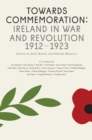 Image for Towards commemoration: Ireland in war and revolution, 1912-1923