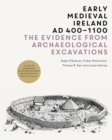 Image for Early Medieval Ireland, AD 400-1100: The Evidence from Archaeological Excavations
