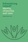 Image for Enfranchising Ireland?  : identity, citizenship and state
