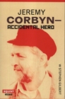 Image for Jeremy Corbyn: Accidental Hero