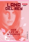 Image for Lana Del Rey  : her life in 94 songs about love, sex and death