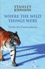Image for Where the wild things were: travels of a conservationist