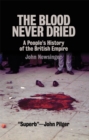 Image for The blood never dried: a people&#39;s history of the British Empire