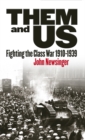 Image for Them and us: fighting the class war (1910-1939)