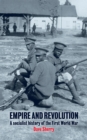 Image for Empire and revolution: the meaning of the First World War