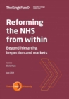 Image for Reforming the NHS from within  : beyond hierarchy, inspection and markets