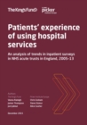 Image for Patients&#39; Experience of Using Hospital Services : An Analysis of Trends in Inpatient Surveys in NHS Acute Trusts in England 2005-13