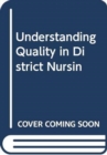 Image for Understanding quality in district nursing services  : learning from patients, carers and staff