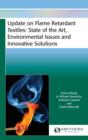 Image for Update on Flame Retardant Textiles : State of the Art, Environmental Issues and Innovative Solutions