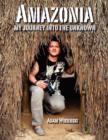 Image for Amazonia - My Journey into the Unknown
