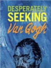 Image for DESPERATELY SEEKING VAN GOGH