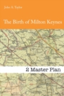 Image for The Birth of Milton Keynes : 2 The Master Plan