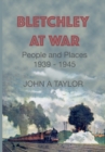 Image for Bletchley at War : People and Places 1939-1945