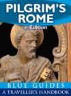 Image for Pilgrim&#39;s Rome: A Blue Guide Travel Monograph: Handbook to the wonders of Christian Rome (e-Edition)