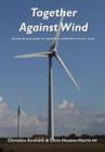 Image for Together Against Wind : A Step by Step Guide on Opposing a Wind Farm in Your Area.