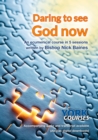 Image for Daring to see God now /: an ecumenical course in 5 sessions