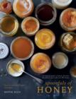 Image for Spoonfuls of honey  : a complete guide to honey&#39;s flavours &amp; culinary uses with over 80 recipes