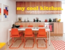 Image for My cool kitchen  : a style guide to unique and inspirational kitchens