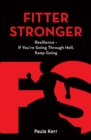 Image for Fitter stronger resilience  : if you&#39;re going through hell, keep going