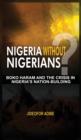 Image for Nigeria without Nigerians?  : Boko Haram and the crisis in Nigeria&#39;s nation-building