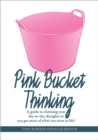 Image for Pink bucket thinking  : a guide to choosing your day-to-day thoughts so that you get more of what you want in life!