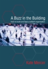 Image for A Buzz in the Building : How to build and lead a brilliant organisation