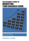 Image for The Authority Guide to Marketing Your Business Book: 52 easy-to-follow tips from a book PR expert