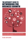 Image for The authority guide to networking for business growth  : how to master confident, effective networking and win more business