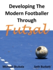 Image for Developing the Modern Footballer Through Futsal