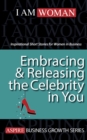 Image for Embracing and releasing the celberity in you  : featuring the members of I Am Woman