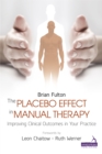 Image for The Placebo Effect in Manual Therapy : Improving Clinical Outcomes in Your Practice
