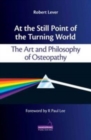 Image for At the Still Point of the Turning World: The Art and Philosophy of Osteopathy