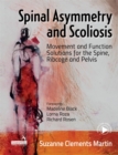 Image for Spinal Asymmetry and Scoliosis : Movement and Function Solutions for the Spine, Ribcage and Pelvis